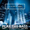 DJ Ilya Flash - Play The Bass #001 (2022)