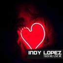 Indy Lopez - Touch Me / Love Me (Original Mix)