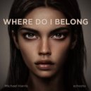 Michael Harris - Where Do I Belong (Club Mix)