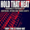 Troy Tha Studio Rat - Hold That Heat (Originally Performed by Southside, Future and Travis Scott) (Karaoke)