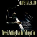 Life In Legato - There Is Nothing I Can Do To Forget You (Piano Version)