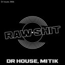 Dr. House & Mitik - RAW SHIT