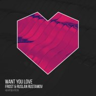 Frost, Ruslan Rustamov - Want You Love