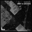Terry G - Just A Groove (Original Mix)