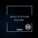 Bass Station - Skuare (Original Mix)