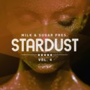 Milk & Sugar - Pres. Stardust, Vol. 4 (Mix)