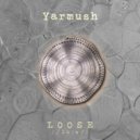Yarmush - Loose (Original Mix)