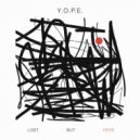Y.O.P.E. - Lost But Here