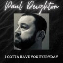 Paul Deighton - I Gotta Have You Everyday (Original Mix)