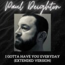 Paul Deighton - I Gotta Have You Everyday (Extended Version) (Extended Version)