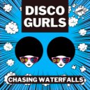Disco Gurls - Chasing Waterfalls