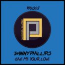 Danny Phillips - Give Me Your Love (Original Mix)