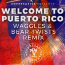 Empresarios  - Welcome To Puerto Rico (Waggles & Bear Twists Remix)