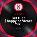 DJ Lastic - Get High ( happy hardcore mix )
