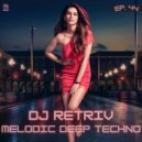 DJ Retriv - Melodic Deep Techno ep. 44 ()