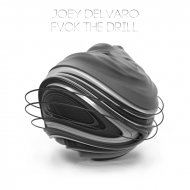 Joey Delvaro - Fvck The Drill
