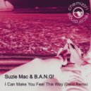 Suzie Mac & B.A.N.G! - I Can Make You Feel This Way (B.A.N.G! Disco Remix Extended)