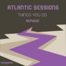 Atlantic Sessions - Things You Do Remixed (Zero Remix)