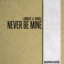 Lambert & Handle - Never Be Mine (Original Mix)