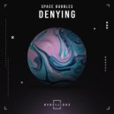Space Bubbles - Denying
