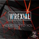 Wrexial - Addicted To You (Original Mix)