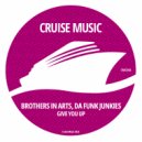 Brothers In Arts, Da Funk Junkies - Give You Up (Original Mix)