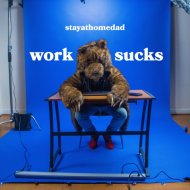 stayathomedad - WORK SUCKS