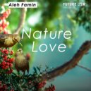 Aleh Famin - Nature Love (Original Mix)
