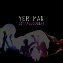 Yer Man - Gottagoodbeat (Radio Edit)