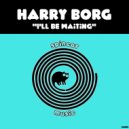 Harry Borg - I\'ll Be Waiting (Original Mix)