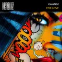 KWANG! - For love (Original Mix)