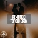 Remundo - To You Baby (Original Mix)