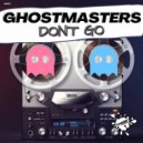 GhostMasters - Don\'t Go (Extended Mix)