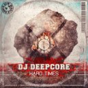 DJ DEEPCORE - Hard Times (Original Mix)