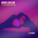 Mark Kaylan - I\'ll Be There For You (Original Mix)