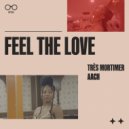 Très Mortimer, Aach - Feel The Love (Original Mix)