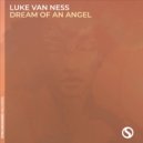 Luke van Ness - Dream of an Angel (Original Mix)