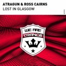 Atragun & Ross Cairns - Lost In Glasgow (Original Mix)