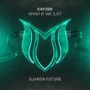 KayZen - What If We Just (Original Mix)