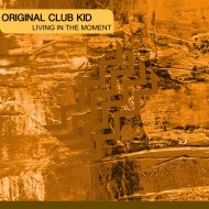 Origclubkid - Living in the moment