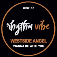 Westside Angel - Wanna Be With You