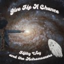 Milky Way and the Astronomers - Give Me A Chance ()