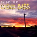 Anti-P.L.U.R - Choke Bass (Original Mix)