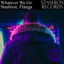 Stashion, Flanga - Whatever We Go (Extended Mix)