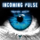 Tank Act - Incoming Pulse