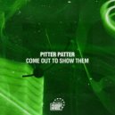 Pitter Patter - Come Out To Show Them