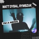 Matt Dybal, rymszaK - I\'m A Mess (Original Mix)
