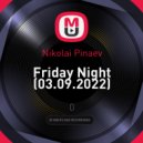 Nikolai Pinaev - Friday Night (03.09.2022)