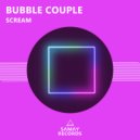 Bubble Couple - Scream (Original Mix)