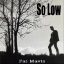 Fat Mavis - So Low ()